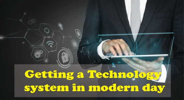 getting a technology system in modern day